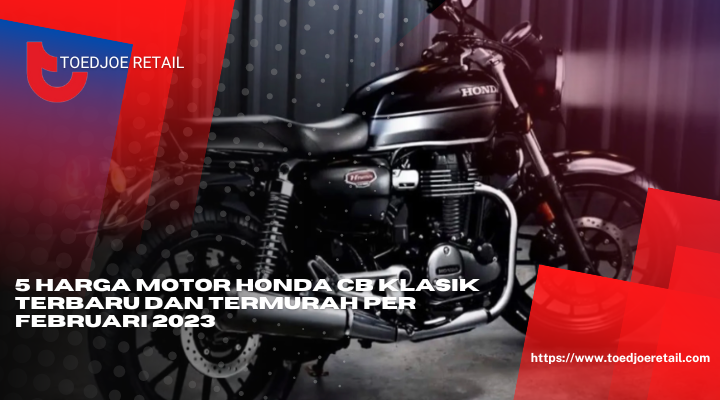 5 Harga Motor Honda CB Klasik Terbaru Dan Termurah Per Februari 2023