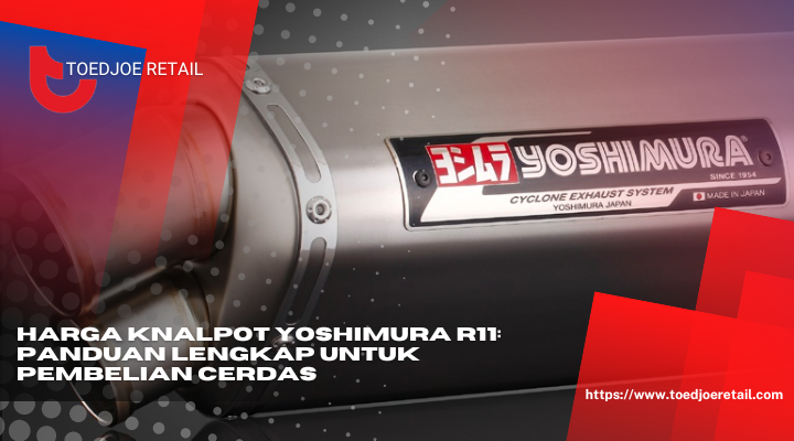 Harga Knalpot Yoshimura R11 Panduan Lengkap Untuk Pembelian Cerdas