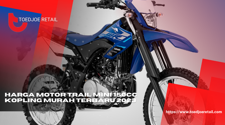 Harga Motor Trail Mini 150cc Kopling Murah Terbaru 2023