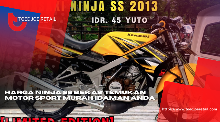 Harga Ninja SS Bekas Temukan Motor Sport Murah Idaman Anda