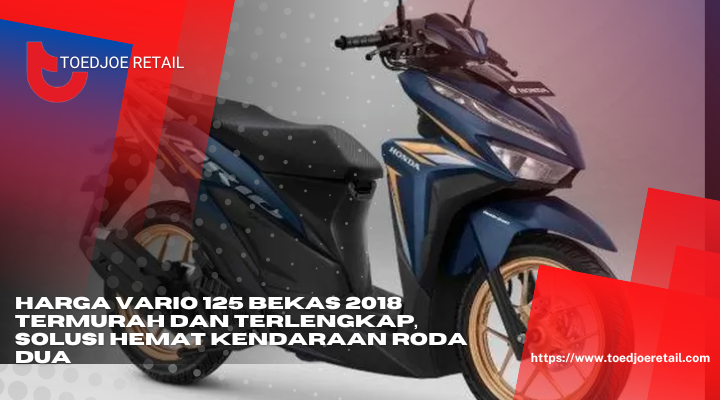 Harga Vario 125 Bekas 2018 Termurah Dan Terlengkap Solusi Hemat Kendaraan Roda Dua