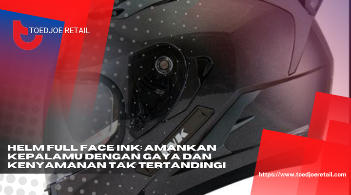 Helm Full Face Ink Amankan Kepalamu Dengan Gaya Dan Kenyamanan Tak Tertandingi