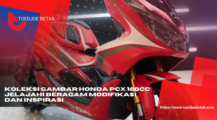 Koleksi Gambar Honda PCX 160cc Jelajahi Beragam Modifikasi Dan Inspirasi