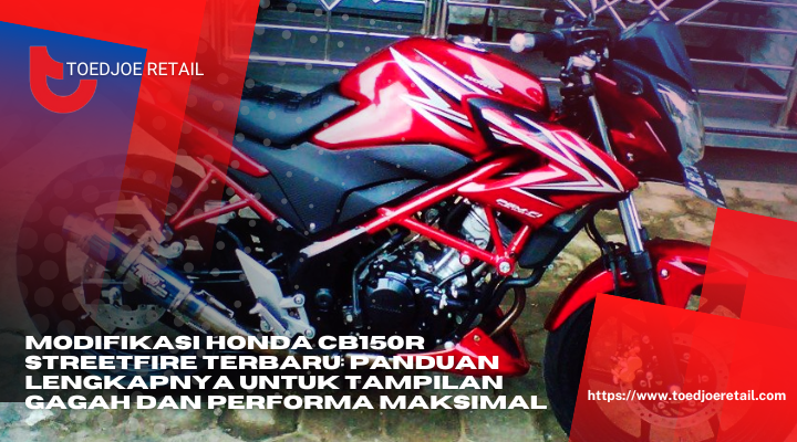 Modifikasi Honda CB150R Streetfire Terbaru Panduan Lengkapnya Untuk Tampilan Gagah Dan Performa Maksimal