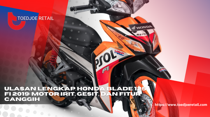 Ulasan Lengkap Honda Blade 125 Fi 2019 Motor Irit Gesit Dan Fitur Canggih