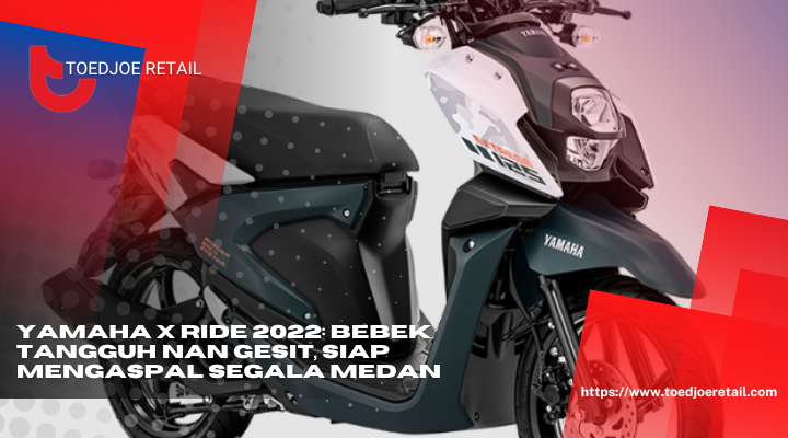 Yamaha X Ride 2022 Bebek Tangguh Nan Gesit Siap Mengaspal Segala Medan