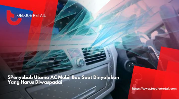 5Penyebab Utama AC Mobil Bau Saat Dinyalakan Yang Harus Diwaspadai