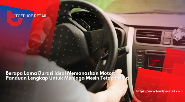 Berapa Lama Durasi Ideal Memanaskan Motor: Panduan Lengkap Untuk Menjaga Mesin Tetap Prima