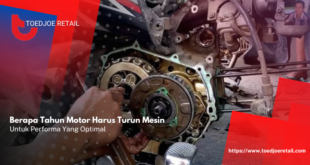 Berapa Tahun Motor Harus Turun Mesin