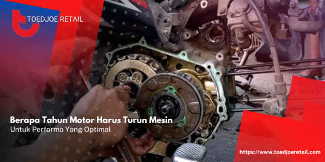 Berapa Tahun Motor Harus Turun Mesin