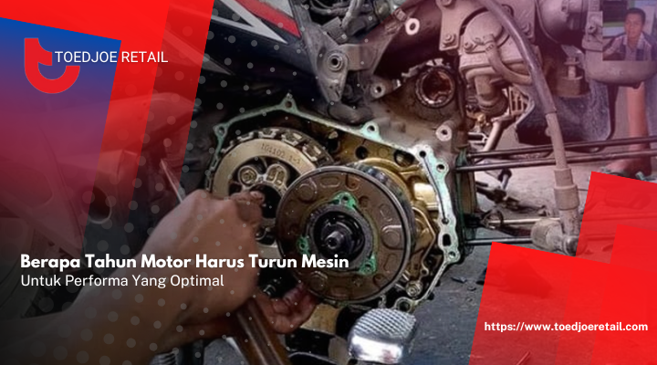 Berapa Tahun Motor Harus Turun Mesin