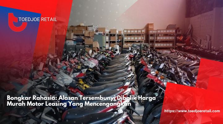 Bongkar-Rahasia-Alasan-Tersembunyi-Dibalik-Harga-Murah-Motor-Leasing-Yang-Mencengangkan