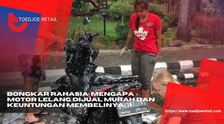 Bongkar Rahasia Mengapa Motor Lelang Dijual Murah Dan Keuntungan Membelinya