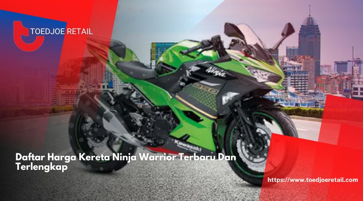 Daftar Harga Kereta Ninja Warrior Terbaru Dan Terlengkap