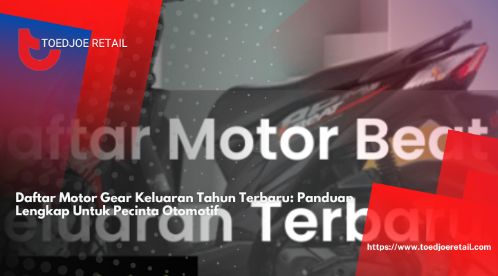 Daftar Motor Gear Keluaran Tahun Terbaru: Panduan Lengkap Untuk Pecinta Otomotif