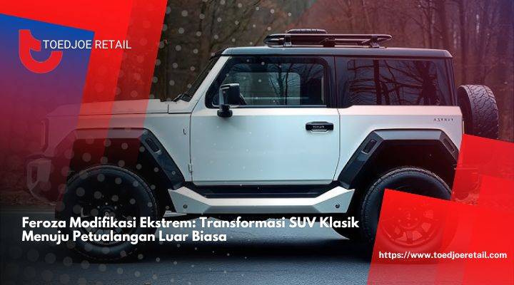 Feroza Modifikasi Ekstrem Transformasi SUV Klasik Menuju Petualangan Luar Biasa