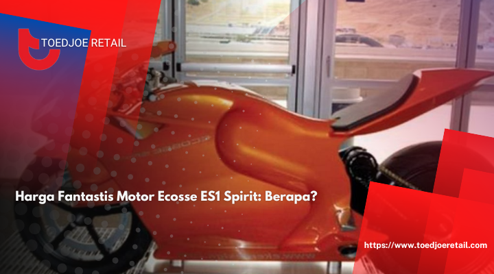 Harga Fantastis Motor Ecosse ES1 Spirit: Berapa?