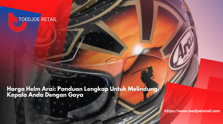 Harga Helm Arai: Panduan Lengkap Untuk Melindungi Kepala Anda Dengan Gaya