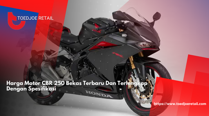 Harga Motor CBR 250 Bekas Terbaru: Panduan Lengkap dan Spesifikasi