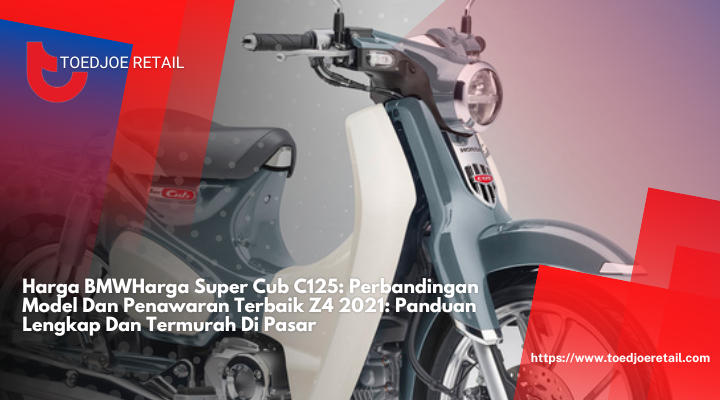 Harga Super Cub C125: Perbandingan Model Dan Penawaran Terbaik