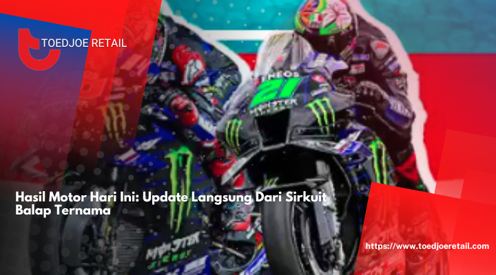 Hasil Motor Hari Ini: Update Langsung Dari Sirkuit Balap Ternama