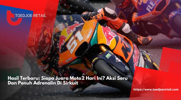 Hasil Terbaru Siapa Juara Moto2 Hari Ini Aksi Seru Dan Penuh Adrenalin Di Sirkuit