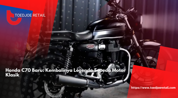 Honda C70 Baru: Kembalinya Legenda Sepeda Motor Klasik