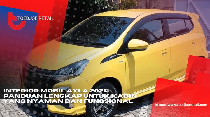 Interior Mobil Ayla 2021 Panduan Lengkap Untuk Kabin Yang Nyaman Dan Fungsional