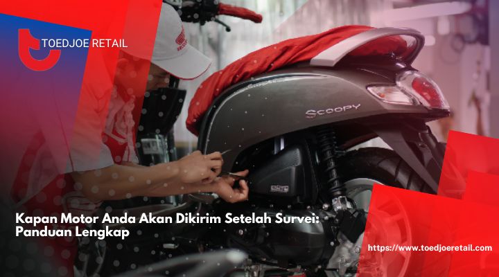 Kapan-Motor-Anda-Akan-Dikirim-Setelah-Survei-Panduan-Lengkap