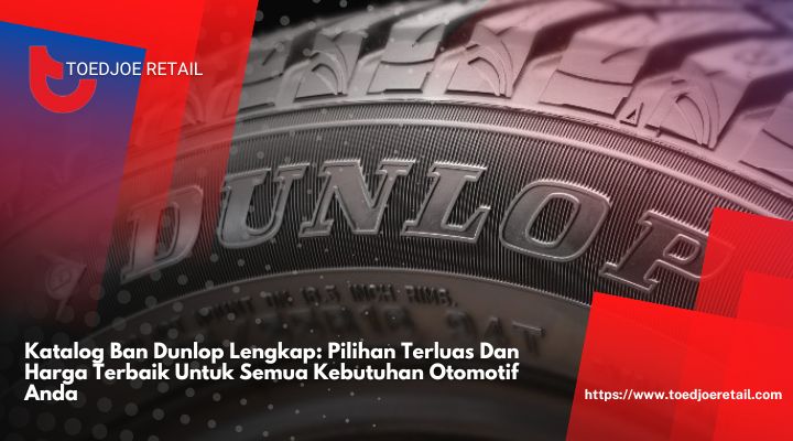 Katalog-Ban-Dunlop-Lengkap-Pilihan-Terluas-Dan-Harga-Terbaik-Untuk-Semua-Kebutuhan-Otomotif-Anda