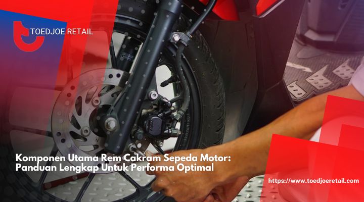 Komponen Utama Rem Cakram Sepeda Motor Panduan Lengkap Untuk Performa Optimal