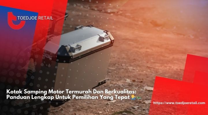 Kotak-Samping-Motor-Termurah-Dan-Berkualitas-Panduan-Lengkap-Untuk-Pemilihan-Yang-Tepat