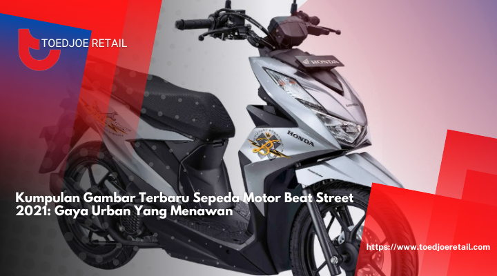 Kumpulan Gambar Terbaru Sepeda Motor Beat Street 2021: Gaya Urban Yang Menawan