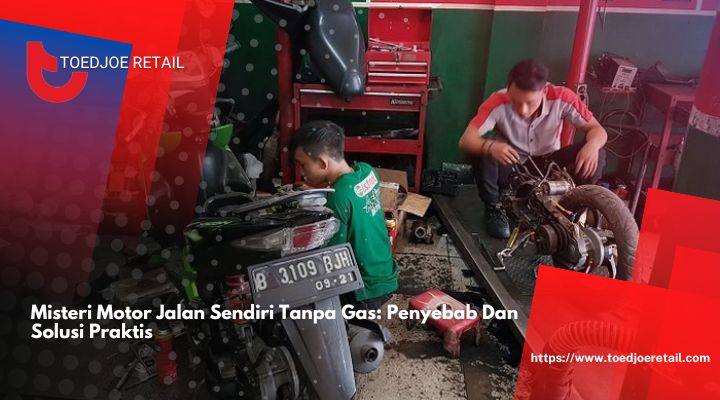 Misteri Motor Jalan Sendiri Tanpa Gas Penyebab Dan Solusi Praktis