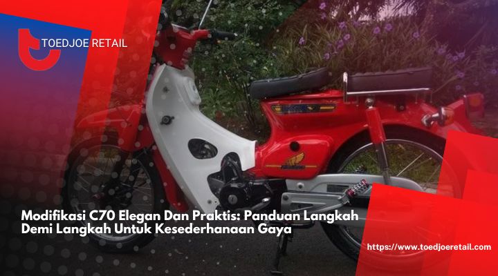 Modifikasi C70 Elegan Dan Praktis Panduan Langkah Demi Langkah Untuk Kesederhanaan Gaya