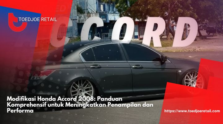 Modifikasi-Honda-Accord-2008-Panduan-Komprehensif-untuk-Meningkatkan-Penampilan-dan-Performa