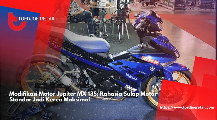 Modifikasi Motor Jupiter MX 135 Rahasia Sulap Motor Standar Jadi Keren Maksimal