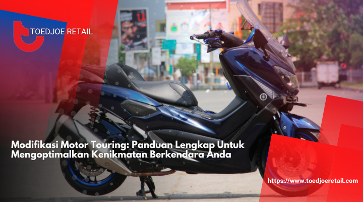 Modifikasi Motor Touring: Panduan Lengkap Untuk Mengoptimalkan Kenikmatan Berkendara Anda