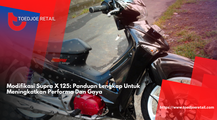 Modifikasi Supra X 125: Panduan Lengkap Untuk Meningkatkan Performa Dan Gaya