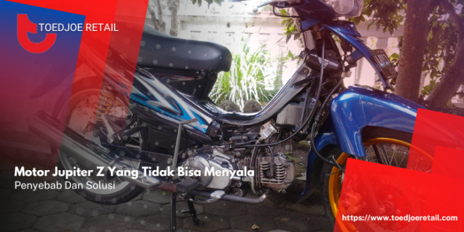 Motor Jupiter Z Yang Tidak Bisa Menyala