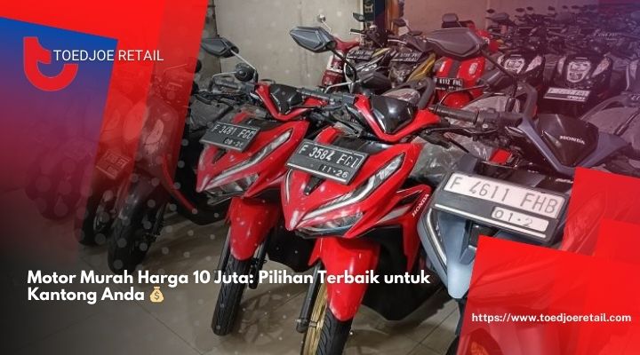 Motor Murah Harga 10 Juta Pilihan Terbaik untuk Kantong Anda