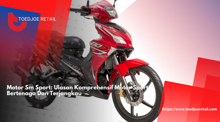 Motor Sm Sport: Ulasan Komprehensif Motor Sport Bertenaga Dan Terjangkau