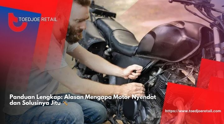 Panduan Lengkap Alasan Mengapa Motor Nyendat dan Solusinya Jitu