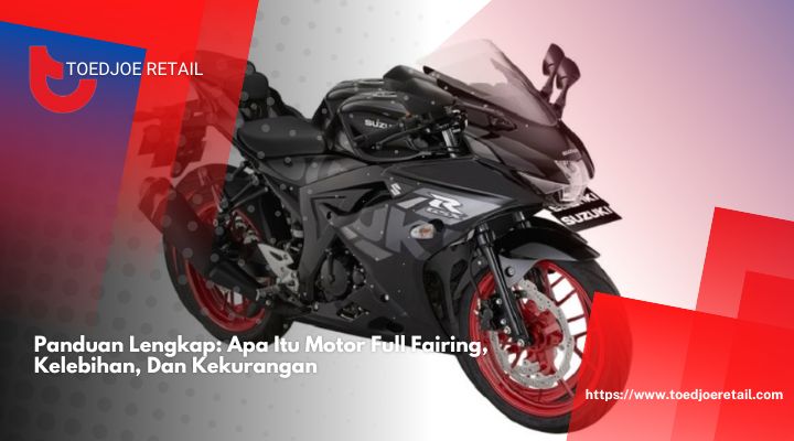 Panduan Lengkap Apa Itu Motor Full Fairing, Kelebihan, Dan Kekurangan