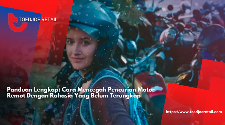 Panduan Lengkap: Cara Mencegah Pencurian Motor Remot Dengan Rahasia Yang Belum Terungkap