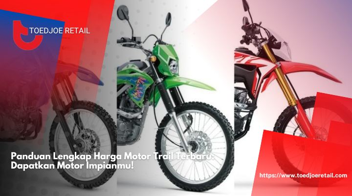 Panduan-Lengkap-Harga-Motor-Trail-Terbaru-Dapatkan-Motor-Impianmu