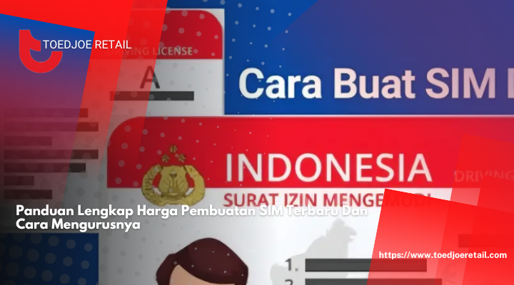 Panduan Lengkap Harga Pembuatan SIM Terbaru Dan Cara Mengurusnya