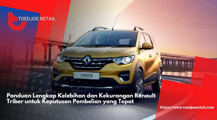 Panduan-Lengkap-Kelebihan-dan-Kekurangan-Renault-Triber-untuk-Keputusan-Pembelian-yang-Tepat