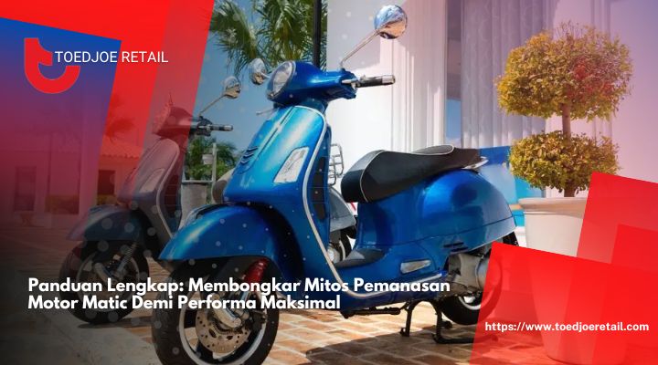 Panduan Lengkap Membongkar Mitos Pemanasan Motor Matic Demi Performa Maksimal