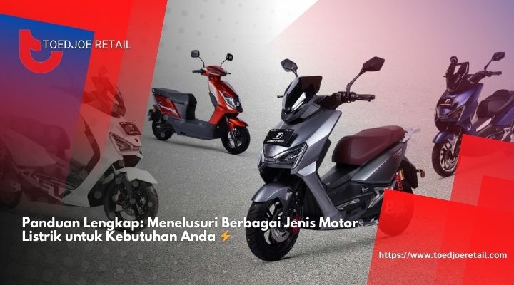 Panduan Lengkap Menelusuri Berbagai Jenis Motor Listrik untuk Kebutuhan Anda